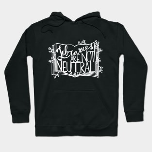 Libraries Are Not Neutral Places (White on Dark) Hoodie